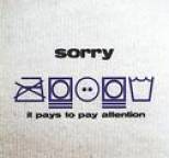 Sorry - It Pays To Pay Attention
