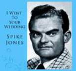 Spike Jones - I Went To Your Wedding