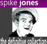 Spike Jones - The Definitive Collection