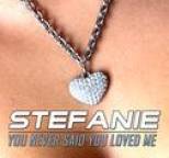 Stefanie - You Never Said You Loved Me