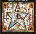 Steve Earle - I'll Never Get Out Of This World Alive