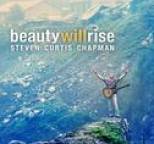 Steven Curtis Chapman - Beauty Will Rise