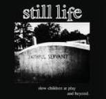 Still Life - Slow, Children at Play and Beyond