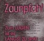 Zaunpfahl - Zum L�gen ist es l�ngst zu sp�t